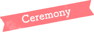 Ceremony